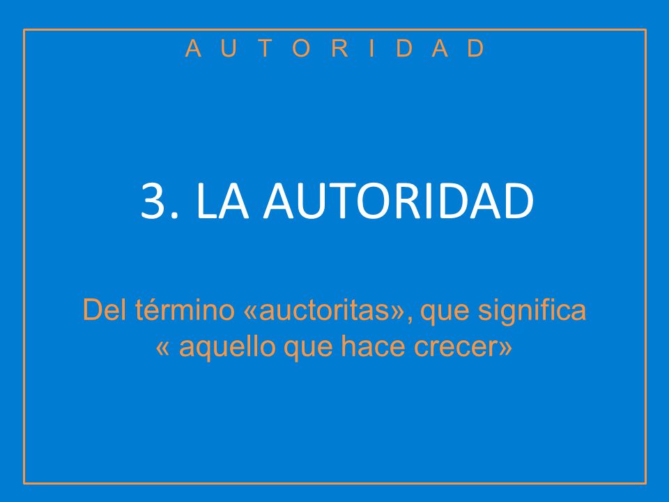 Del término «auctoritas», que significa « aquello que hace crecer»