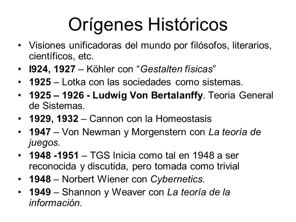 Orígenes Históricos Visiones unificadoras del mundo por filósofos, literarios, científicos, etc. I924, 1927 – Köhler con Gestalten físicas