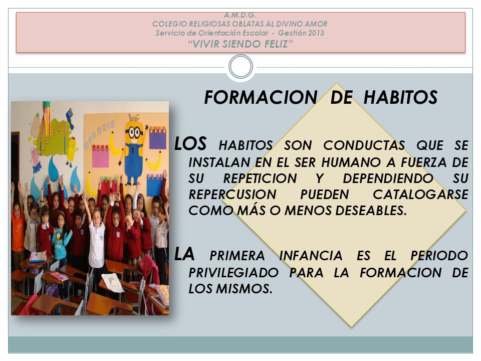 A.M.D.G. COLEGIO RELIGIOSAS OBLATAS AL DIVINO AMOR Servicio de Orientación Escolar - Gestión 2013 VIVIR SIENDO FELIZ