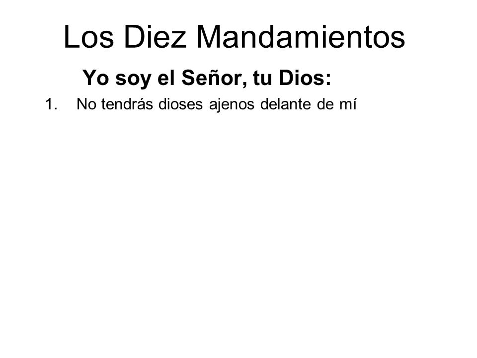 Yo soy el Señor, tu Dios: No tendrás dioses ajenos delante de mí