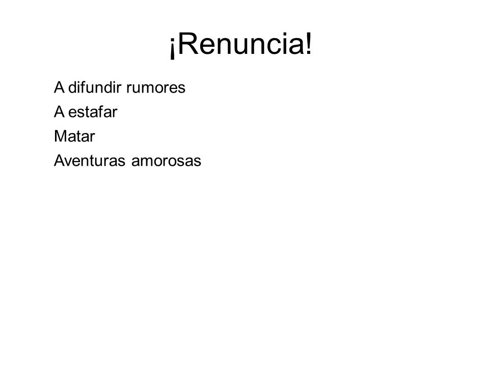 ¡Renuncia! A difundir rumores A estafar Matar Aventuras amorosas