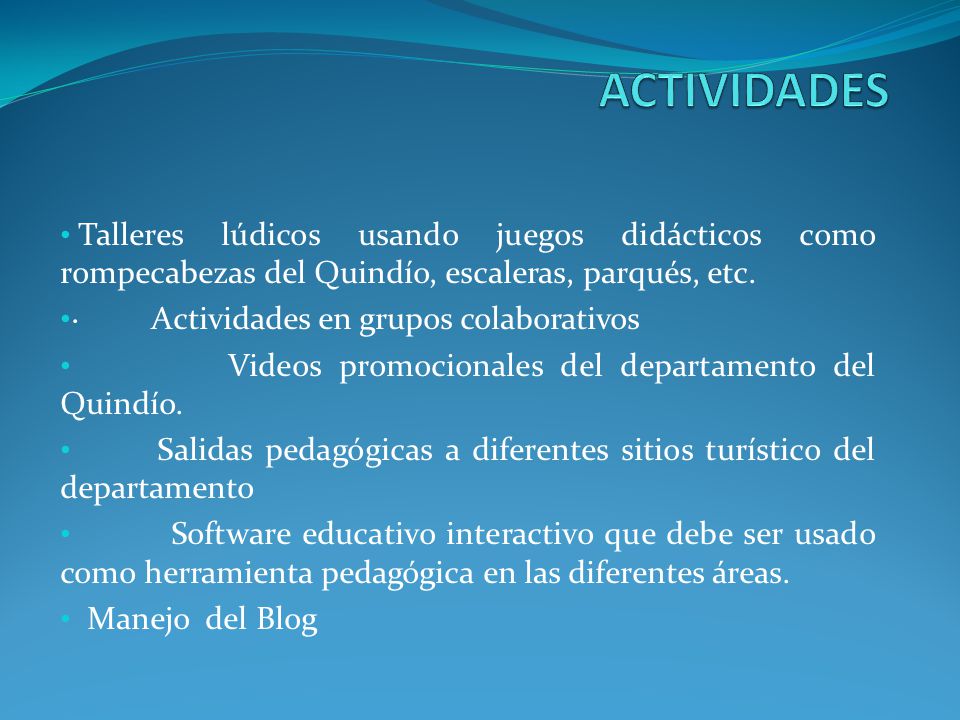 ACTIVIDADES Talleres lúdicos usando juegos didácticos como rompecabezas del Quindío, escaleras, parqués, etc.