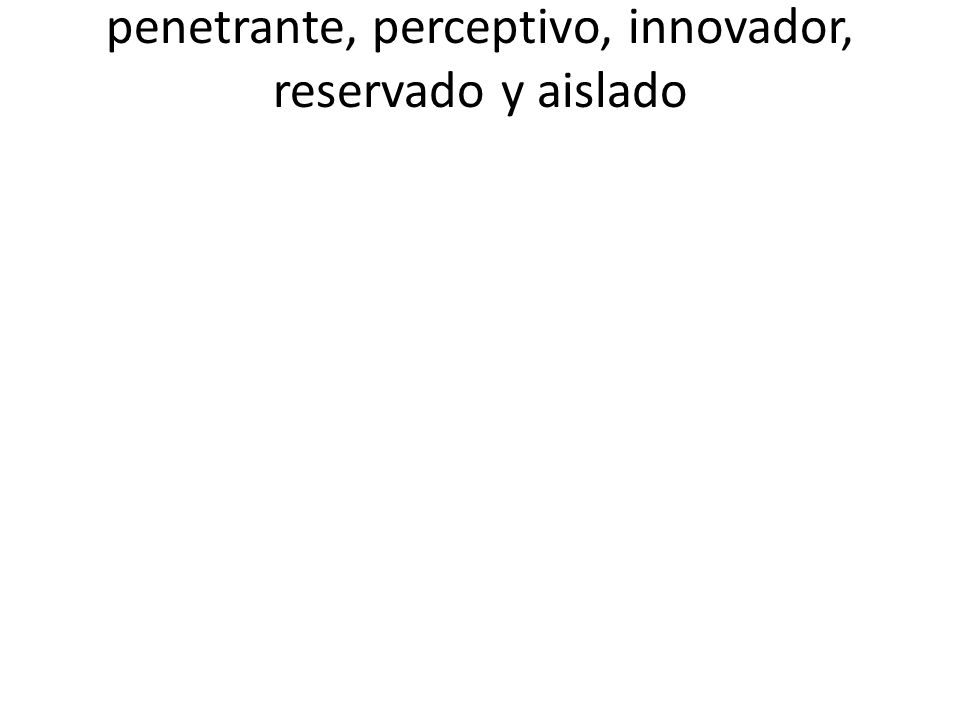 EL INVESTIGADOREl tipo cerebral, penetrante, perceptivo, innovador, reservado y aislado