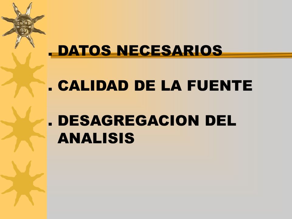 . DATOS NECESARIOS . CALIDAD DE LA FUENTE . DESAGREGACION DEL ANALISIS