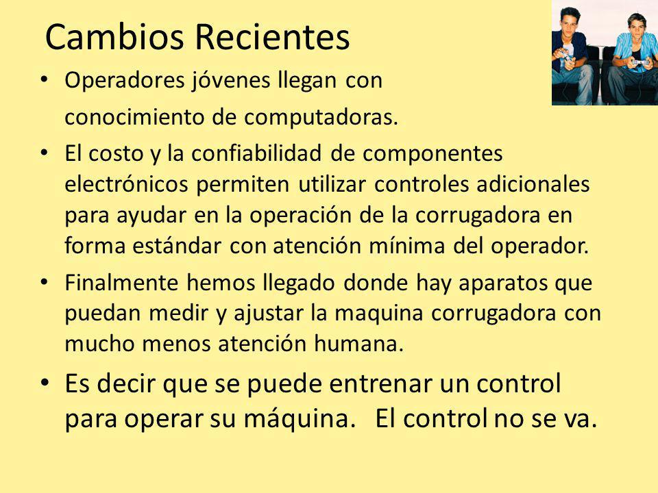 Cambios Recientes Operadores jóvenes llegan con. conocimiento de computadoras.