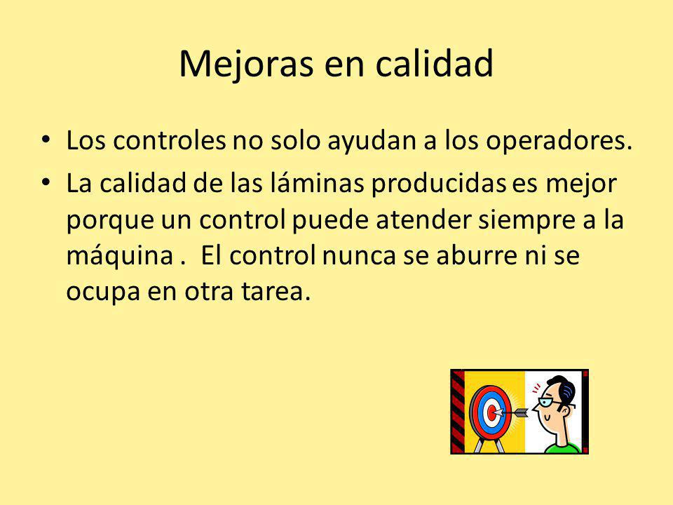 Mejoras en calidad Los controles no solo ayudan a los operadores.