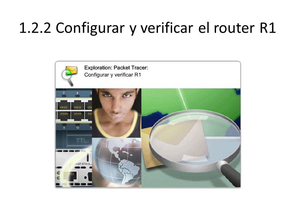 1.2.2 Configurar y verificar el router R1
