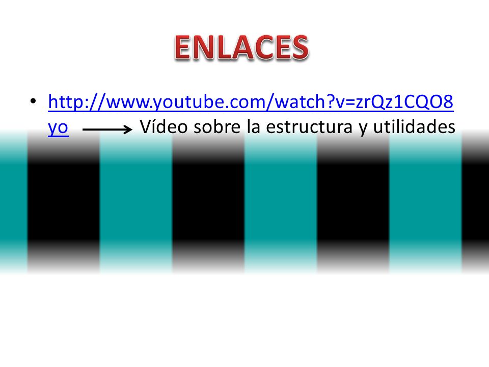 ENLACES   v=zrQz1CQO8yo Vídeo sobre la estructura y utilidades.
