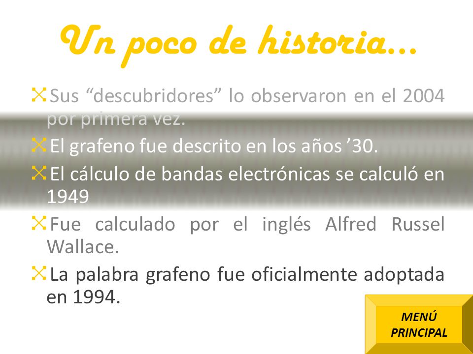 Un poco de historia… Sus descubridores lo observaron en el 2004 por primera vez. El grafeno fue descrito en los años ’30.