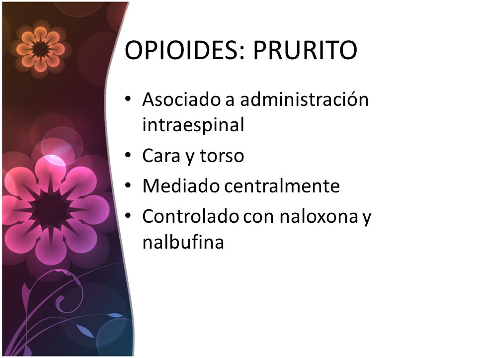 OPIOIDES: PRURITO Asociado a administración intraespinal Cara y torso