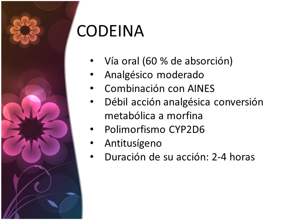 CODEINA Vía oral (60 % de absorción) Analgésico moderado