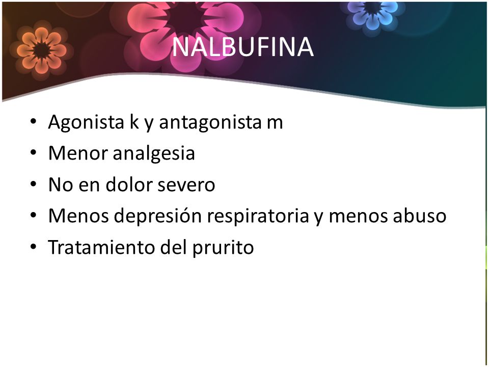 NALBUFINA Agonista k y antagonista m Menor analgesia