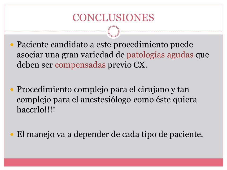 CONCLUSIONES Paciente candidato a este procedimiento puede asociar una gran variedad de patologías agudas que deben ser compensadas previo CX.