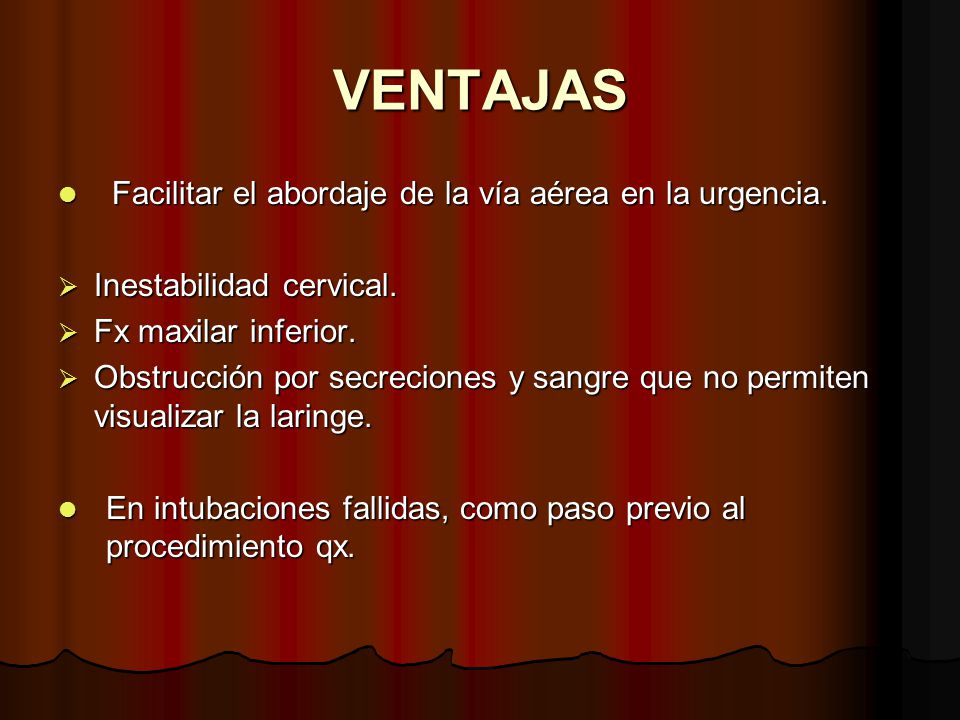 VENTAJAS Facilitar el abordaje de la vía aérea en la urgencia.