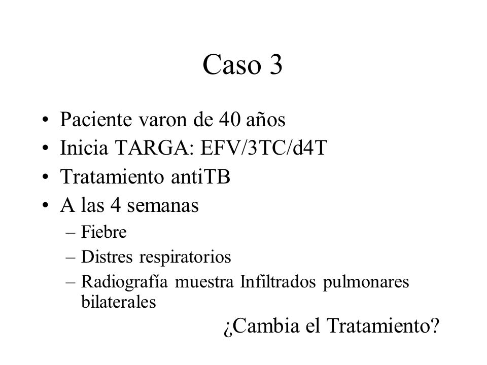 Caso 3 Paciente varon de 40 años Inicia TARGA: EFV/3TC/d4T