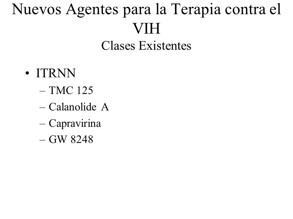 Nuevos Agentes para la Terapia contra el VIH Clases Existentes