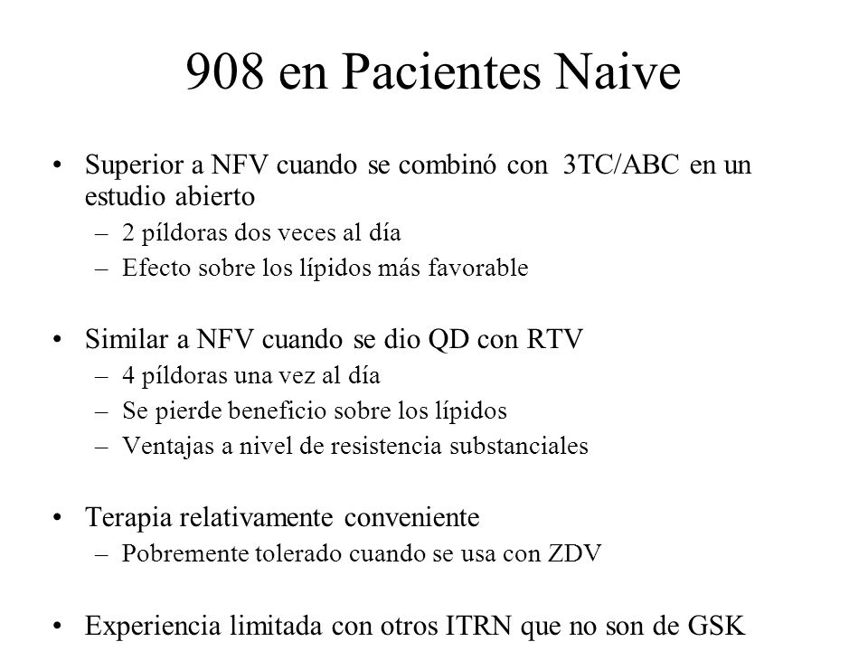 908 en Pacientes Naive Superior a NFV cuando se combinó con 3TC/ABC en un estudio abierto. 2 píldoras dos veces al día.