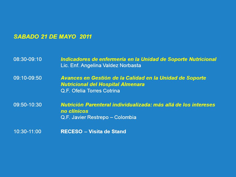 SABADO 21 DE MAYO :30-09:10 Indicadores de enfermería en la Unidad de Soporte Nutricional. Lic. Enf. Angelina Valdez Norbasta.