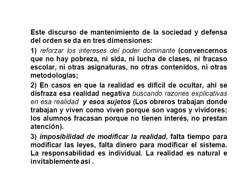 Este discurso de mantenimiento de la sociedad y defensa del orden se da en tres dimensiones: