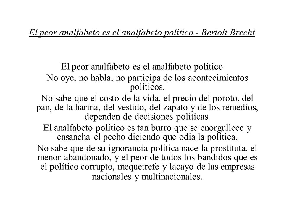 El peor analfabeto es el analfabeto político - Bertolt Brecht