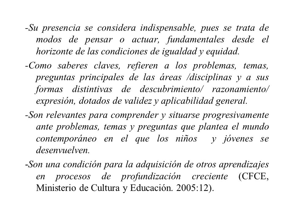 -Su presencia se considera indispensable, pues se trata de modos de pensar o actuar, fundamentales desde el horizonte de las condiciones de igualdad y equidad.