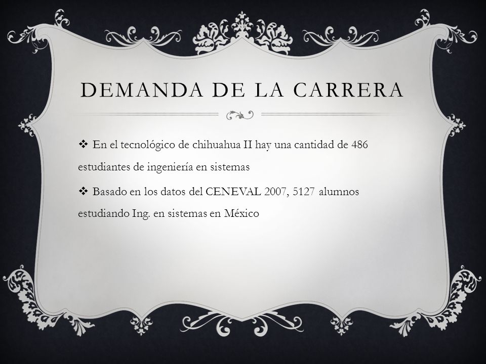Demanda de la carrera En el tecnológico de chihuahua II hay una cantidad de 486 estudiantes de ingeniería en sistemas.