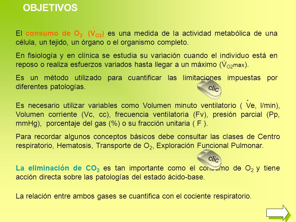 OBJETIVOS El consumo de O2 (VO2) es una medida de la actividad metabólica de una célula, un tejido, un órgano o el organismo completo.