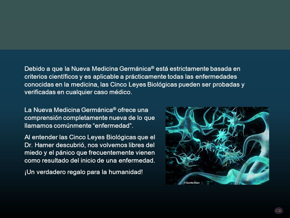 Debido a que la Nueva Medicina Germánica® está estrictamente basada en criterios científicos y es aplicable a prácticamente todas las enfermedades conocidas en la medicina, las Cinco Leyes Biológicas pueden ser probadas y verificadas en cualquier caso médico.