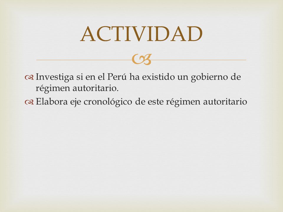 ACTIVIDAD Investiga si en el Perú ha existido un gobierno de régimen autoritario.