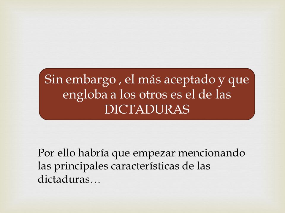 Sin embargo , el más aceptado y que engloba a los otros es el de las DICTADURAS