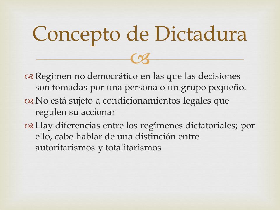 Concepto de Dictadura Regimen no democrático en las que las decisiones son tomadas por una persona o un grupo pequeño.