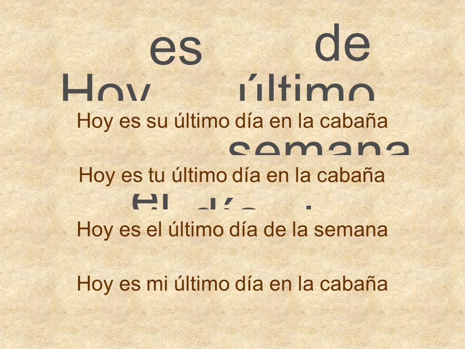 de es Hoy último semana el día la Hoy es su último día en la cabaña
