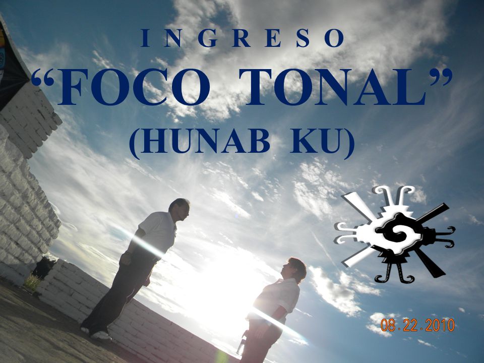 I N G R E S O FOCO TONAL (HUNAB KU)