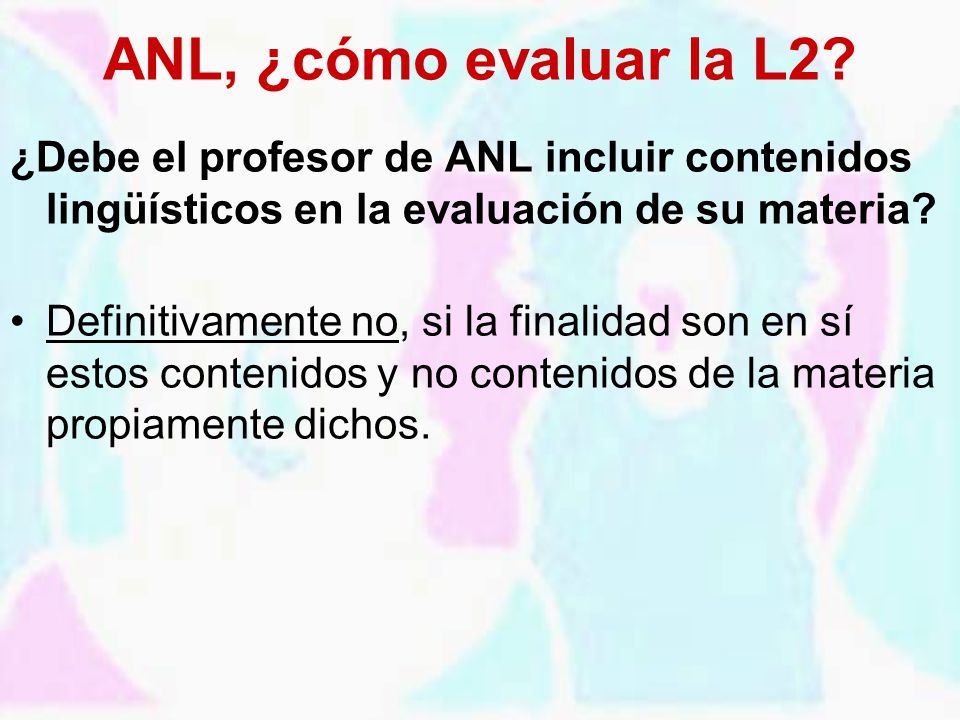 ANL, ¿cómo evaluar la L2 ¿Debe el profesor de ANL incluir contenidos lingüísticos en la evaluación de su materia