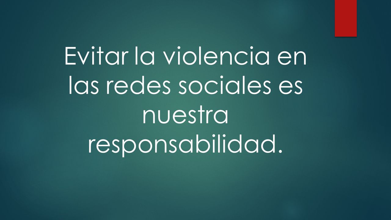 Evitar la violencia en las redes sociales es nuestra responsabilidad.