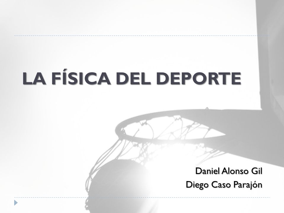 LA FÍSICA DEL DEPORTE Daniel Alonso Gil Diego Caso Parajón