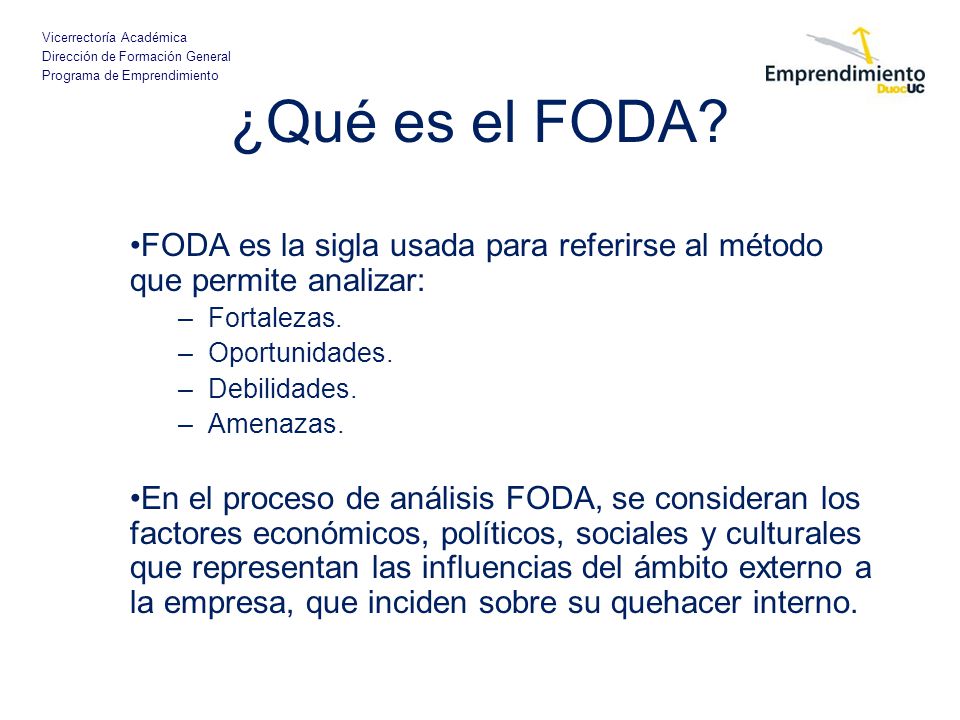 ¿Qué es el FODA FODA es la sigla usada para referirse al método que permite analizar: Fortalezas.
