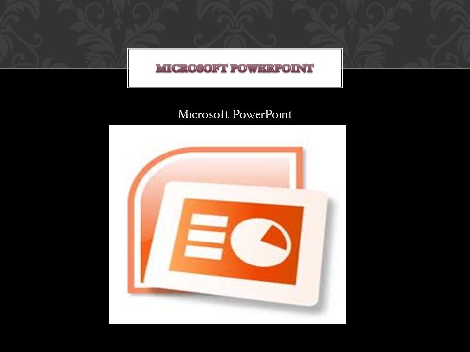 MICROSOFT POWERPOINT Microsoft PowerPoint