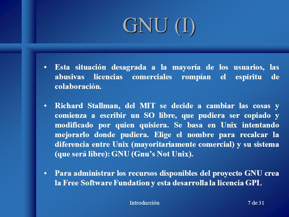 GNU (I) Esta situación desagrada a la mayoría de los usuarios, las abusivas licencias comerciales rompían el espíritu de colaboración.