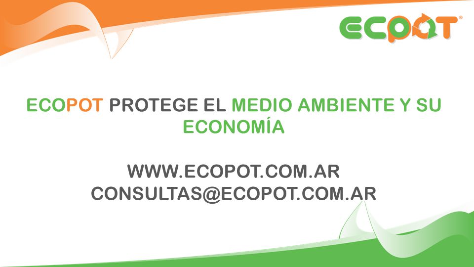 ECOPOT PROTEGE EL MEDIO AMBIENTE Y SU ECONOMÍA WWW. ECOPOT. COM