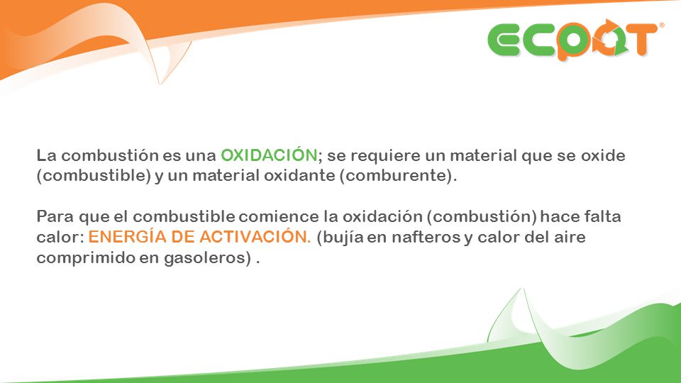 La combustión es una OXIDACIÓN; se requiere un material que se oxide (combustible) y un material oxidante (comburente).