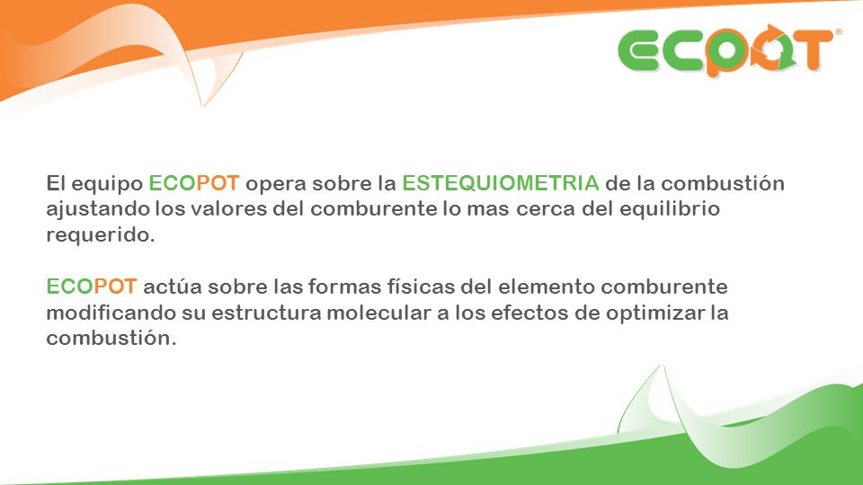 El equipo ECOPOT opera sobre la ESTEQUIOMETRIA de la combustión ajustando los valores del comburente lo mas cerca del equilibrio requerido.