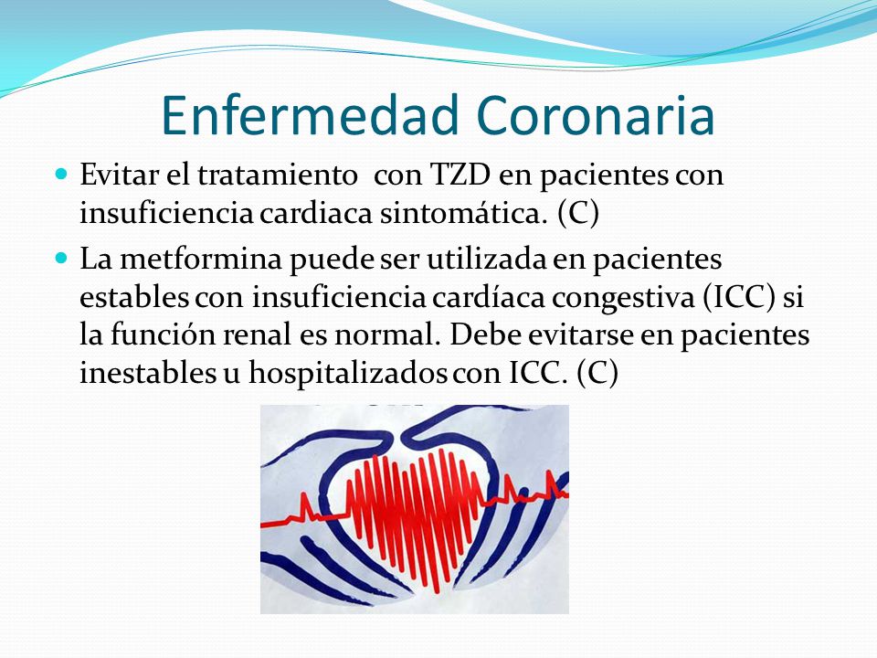 Enfermedad Coronaria Evitar el tratamiento con TZD en pacientes con insuficiencia cardiaca sintomática. (C)