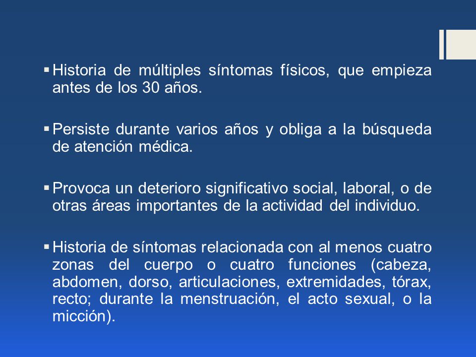 Historia de múltiples síntomas físicos, que empieza antes de los 30 años.