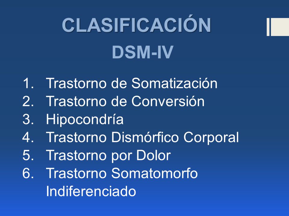 CLASIFICACIÓN DSM-IV Trastorno de Somatización Trastorno de Conversión