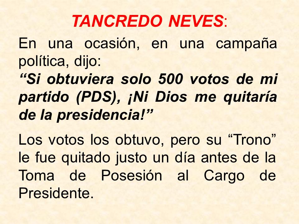 TANCREDO NEVES: En una ocasión, en una campaña política, dijo: