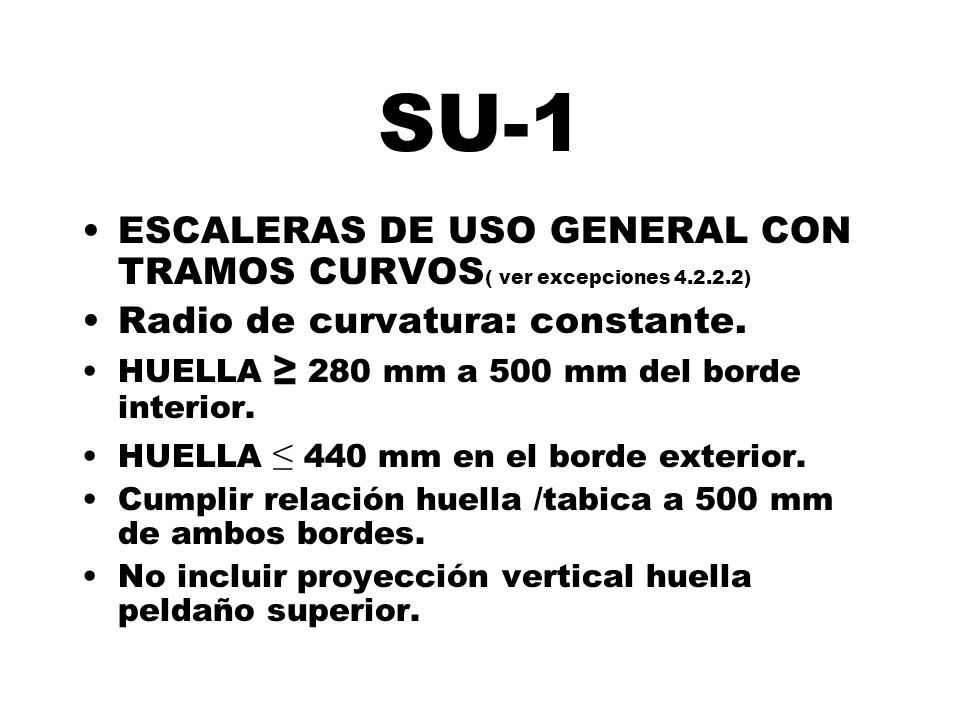SU-1 ESCALERAS DE USO GENERAL CON TRAMOS CURVOS( ver excepciones ) Radio de curvatura: constante.