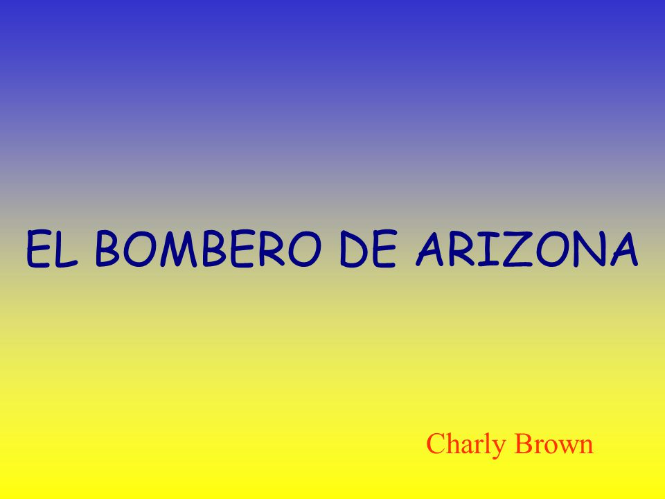 EL BOMBERO DE ARIZONA Charly Brown