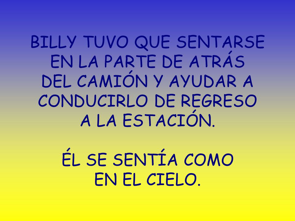 BILLY TUVO QUE SENTARSE EN LA PARTE DE ATRÁS DEL CAMIÓN Y AYUDAR A CONDUCIRLO DE REGRESO A LA ESTACIÓN.