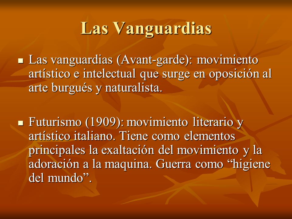 Las Vanguardias Las vanguardias (Avant-garde): movimiento artístico e intelectual que surge en oposición al arte burgués y naturalista.